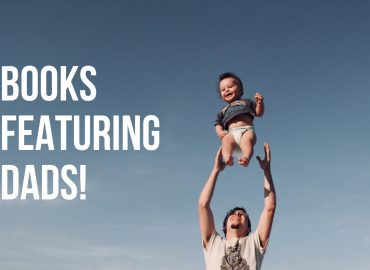 Father’s Day Book list – Books Featuring Fathers Of All Kinds!