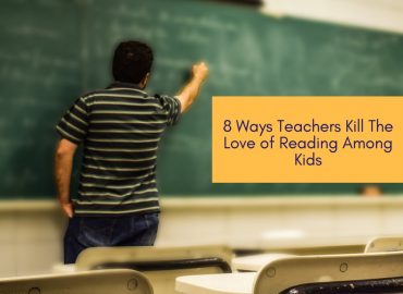 8 Ways Teachers Kill The Love of Reading Among Kids