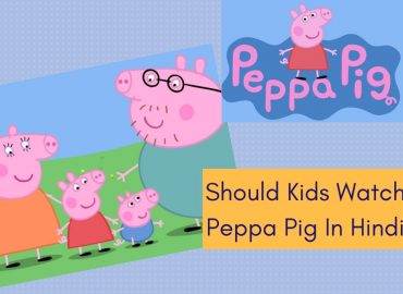 Should Your Kids Watch Peppa Pig In Hindi?